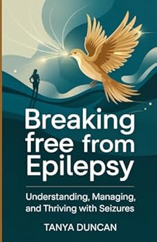 Paperback Breaking Free from Epilepsy: Understanding, Managing, and Thriving with Seizures Book