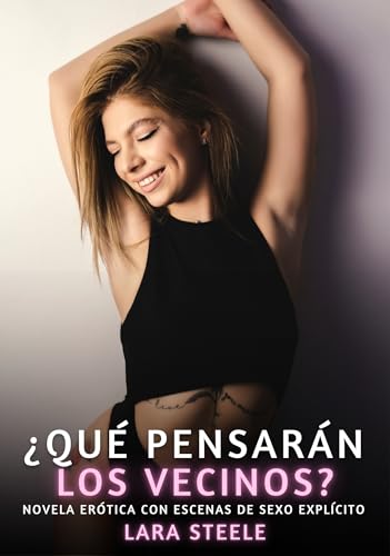 ¿Qué pensarán los Vecinos?: Novela Erótica con Escenas de Sexo Explícito - para Adultos (Colección de Novelas de Pasión para Adultos y Parejas. Tramas ... Explícitas. Prohibido a Menores. nº 151)