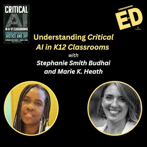Understanding Critical AI in K12 Classroms with Stephanie Smith Budhai and Marie K. Heath