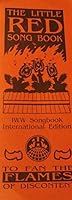 The Little Red Songbook: IWW Songbook International Edition - To Fan the Flames of Discontent 0917124081 Book Cover