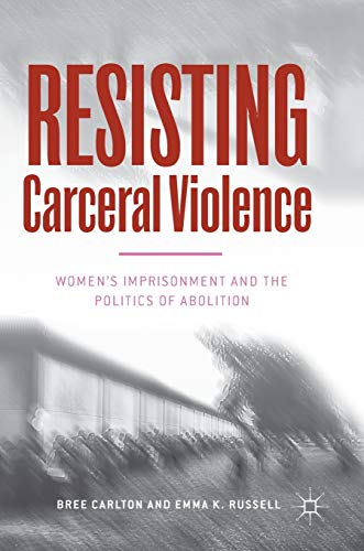 Resisting Carceral Violence: Women's Imprisonment and the Politics of Abolition (Critical Criminological Perspectives)