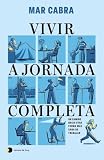 Vivir a jornada completa: Un camino hacia otra forma más sana de trabajar (Vivir hoy)