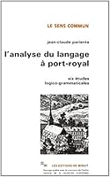 Lanalyse du langage à Port-Royal: Six études logico-grammaticales (Le seus commun) 2707310425 Book Cover