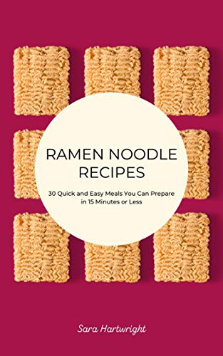 Télécharger Ramen Noodle Recipes: 30 Quick and Easy Meals You Can Prepare in 15 Minutes or Less (English Edition Livre eBook France