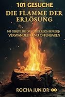 DIE FLAMME DER ERLÖSUNG: 101 GEBETE, DIE DAS EWIGE REICH BEFREIEN, VERWANDELN UND OFFENBAREN (German Edition) B0F629C16Y Book Cover