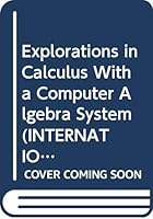 Explorations in Calculus With a Computer Algebra System (International Series in Pure and Applied Mathematics) 007058267X Book Cover