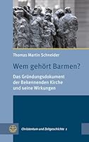 Wem Gehort Barmen?: Das Grundungsdokument Der Bekennenden Kirche Und Seine Wirkungen 3374050344 Book Cover