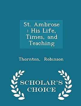 Paperback St. Ambrose: His Life, Times, and Teaching - Scholar's Choice Edition Book