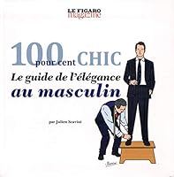 100 POUR CENT CHIC: LE GUIDE DE L ELEGANCE AU MASCULIN 2810507570 Book Cover