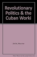 Revolutionary Politics & the Cuban Worki B000PYIPC6 Book Cover