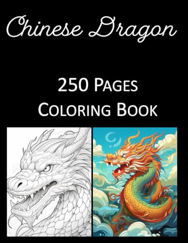 Chinese Dragon Coloring Book 250 Pages: Coloring Book for Adults Coloring Book For Kids Coloring Book Featuring of the World’s Most Beautiful Dragons Relief Relaxation Mandala Coloring Book