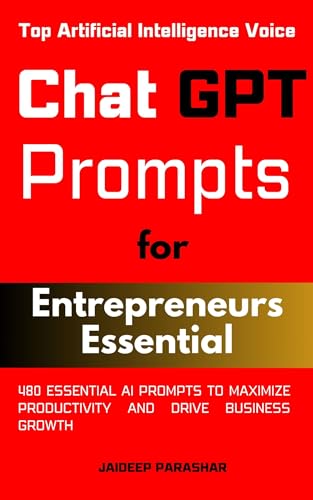 ChatGPT Prompts for Entrepreneurs Essential: 480 Essential AI Prompts to Maximize Productivity and Drive Business Growth (Chat GPT Prompts)