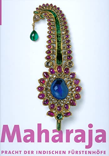 Maharaja: Pracht der indischen Fürstenhöfe - Katalog-Buch zur Ausstellung in München, 12.02.2010-24.05.2010, Kunsthalle de Hypo-Kulturstiftung: Pracht Der Indischen Fuerstenhöfe