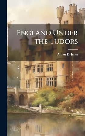 England Under the Tudors: Innes, Arthur D 1863-1938: 9781019581223 ...