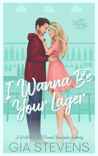 I Wanna Be Your Lager: A Brother's Best Friend Romantic Comedy (Brews and Flings Book 3)