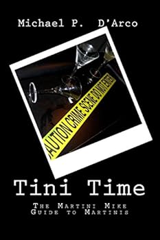 Paperback Tini Time: The Martini Mike Guide to Martinis Book