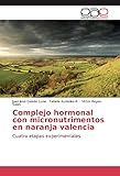 Complejo hormonal con micronutrimentos en naranja valencia: Cuatro etapas experimentales