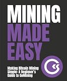 Mining Made Easy: Making Bitcoin Mining Simple: A Beginner’s Guide to GoMining