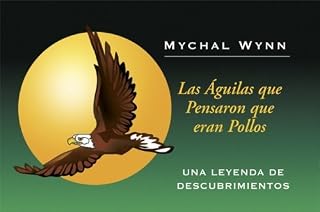 The Eagles who Thought They were Chickens (Spanish Version) (Spanish Edition) by Mychal Wynn (2008) Paperback