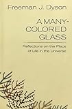A Many-Colored Glass: Reflections on the Place of Life in the Universe (Page-Barbour Lectures)