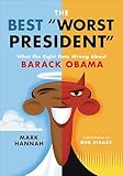 The Best Worst President: What the Right Gets Wrong About Barack Obama