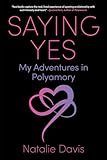 Saying Yes: My Adventures in Polyamory