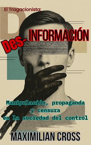 Des-información: Manipulación, propaganda y censura en la sociedad del control. (El Tragacionista)