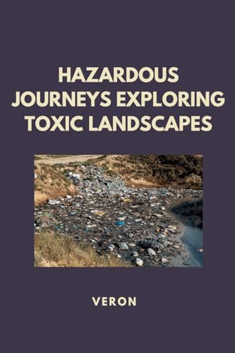 Hazardous Journeys Exploring Toxic Landscapes (German Edition)