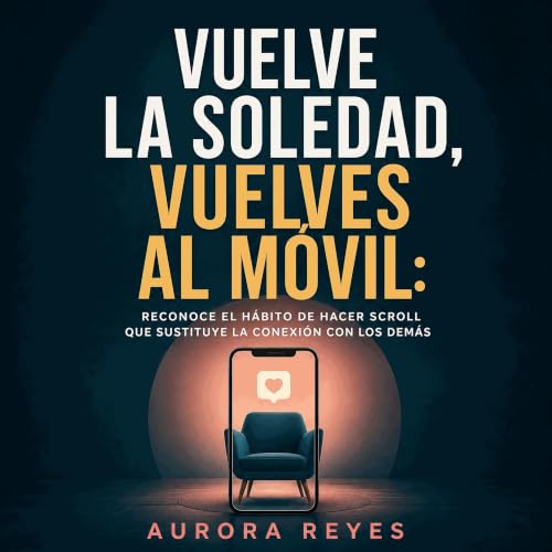 Vuelve la soledad, vuelves al m&oacute;vil: Reconoce el h&aacute;bito de hacer scroll que sustituye la conexi&oacute;n con lo