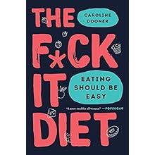 The F*ck It Diet: Eating Should Be Easy