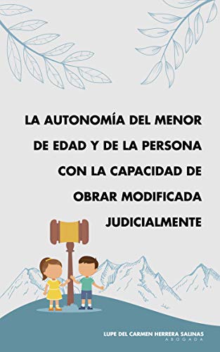 LA AUTONOMIA DEL MENOR DE EDAD Y DE LA PERSONA CON LA CAPACIDAD DE OBRAR MODIFICADA JUDICIALMENTE (S