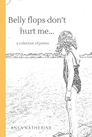 Belly Flops Don't Hurt Me...: a collection of poems B0CWXJ65X7 Book Cover