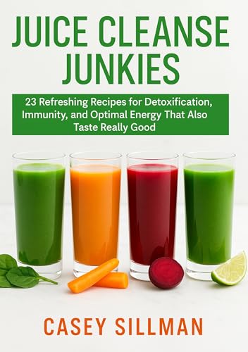 Juice Cleanse Junkies: 23 Refreshing Recipes for Detoxification, Immunity, and