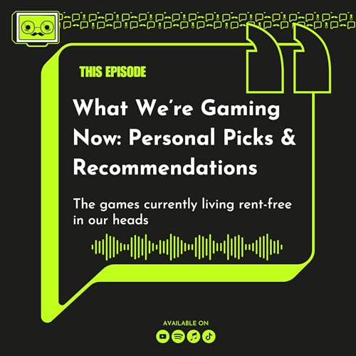 169 - What We&rsquo;re Gaming Now: Personal Picks & Recommendations