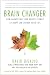 Brain Changer: How Harnessing Your Brain's Power to Adapt Can Change Your Life