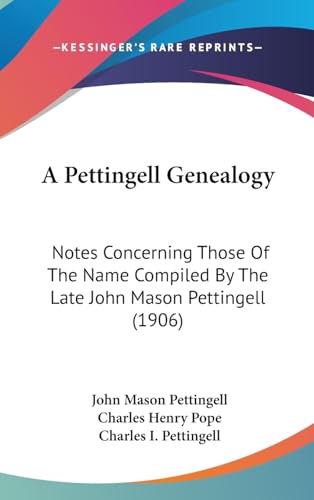 A Pettingell Genealogy: Notes Concerning Those Of The Name Compiled By The Late John Mason Pettingell (1906)
