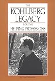 The Kohlberg Legacy for the Helping Professions