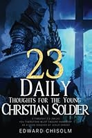 23 DAILY THOUGHTS FOR THE YOUNG CHRISTIAN SOLDIER 1513638580 Book Cover