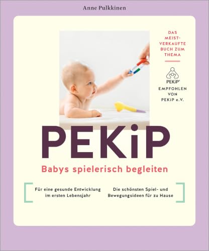 PEKiP: Babys spielerisch begleiten | Bewegung, Bindung und Wahrnehmung: Über 100 Spielideen zur Entwicklungsförderung im 1. Lebensjahr (GU Baby)