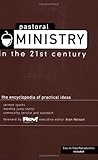 Pastoral Ministry in the 21st Century:: The Encyclopedia of Practical Ideas