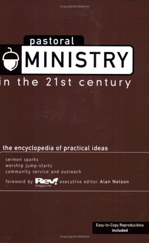 Pastoral Ministry in the 21st Century: The Encyclopedia of Practical Ideas