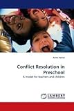  Conflict Resolution in Preschool: A model for teachers and children