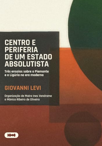 Centro e periferia de um Estado absolutista: Três ensaios sobre o Piemonte e a Ligúria na era moderna