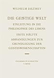 Die geistige Welt: Einleitung in die Philosophie des Lebens. Erste Halfte: Abhandlungen zur Grundlegung der Geisteswissenschaften Hrsg. von Georg Misch (Wilhelm Dilthey. Gesammelte Schriften)