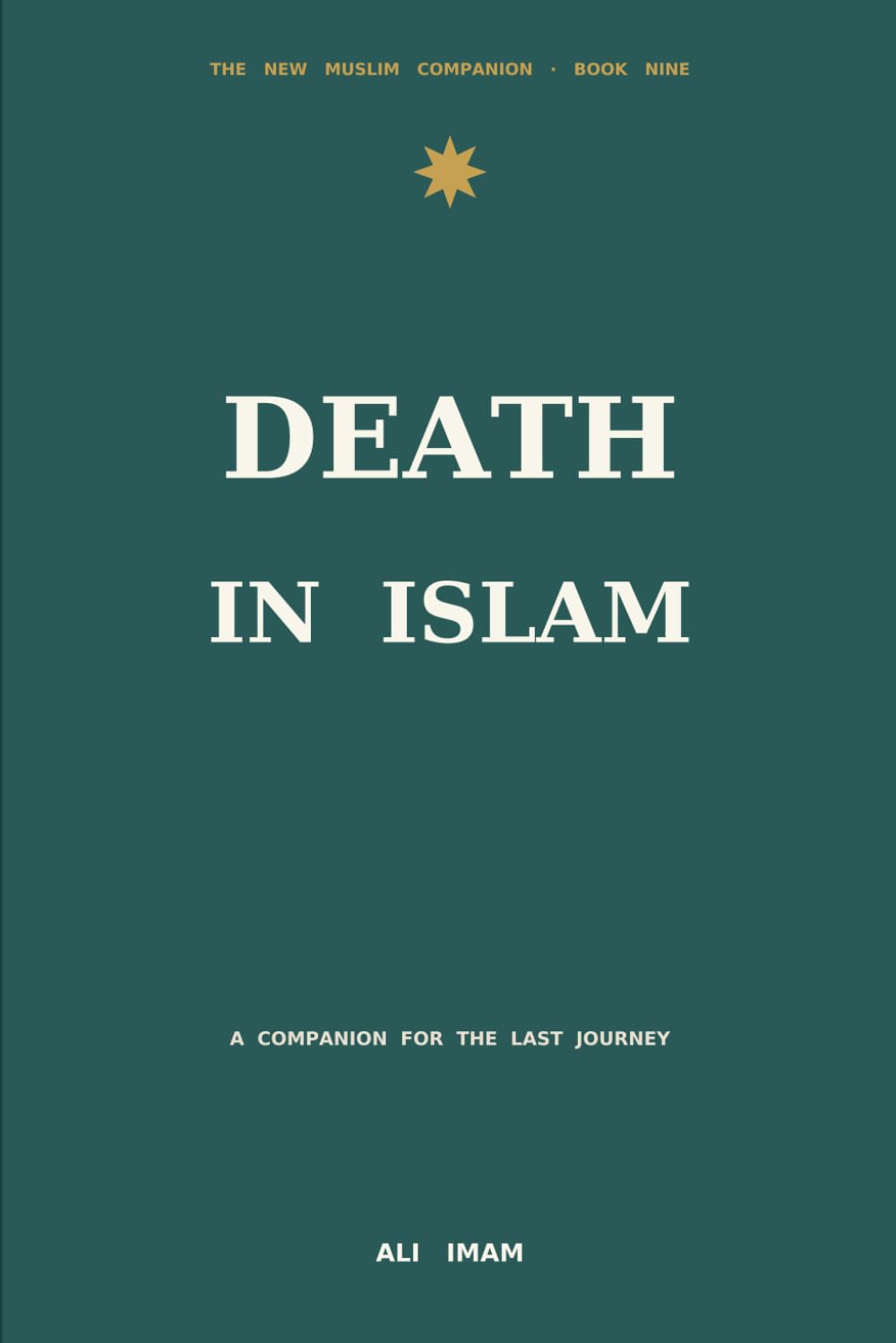 Death and The Afterlife in Islam: A Companion for the Last Journey: 9 (The New Muslim Companion)