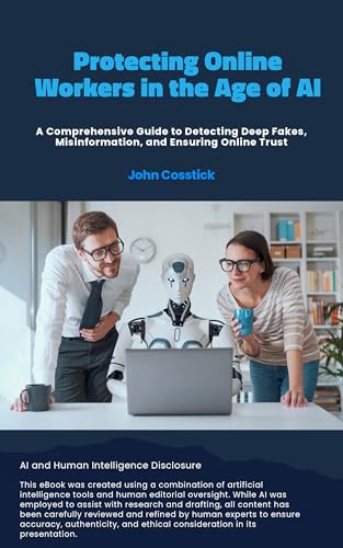 Protecting Online Workers in the Age of AI: A Comprehensive Guide to Detecting Deep Fakes and Fact-Checking