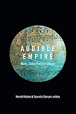 Audible Empire: Music, Global Politics, Critique (Refiguring American Music)