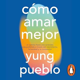 C&oacute;mo amar mejor Audiolibro Por Yung Pueblo arte de portada