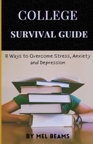College Survival Guide: 8 Ways to Overcome Stress, Anxiety and Depression