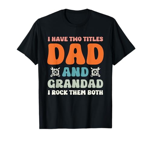 I Have Two Titles Dad And Grandad - Funny Father's Day T-Shirt